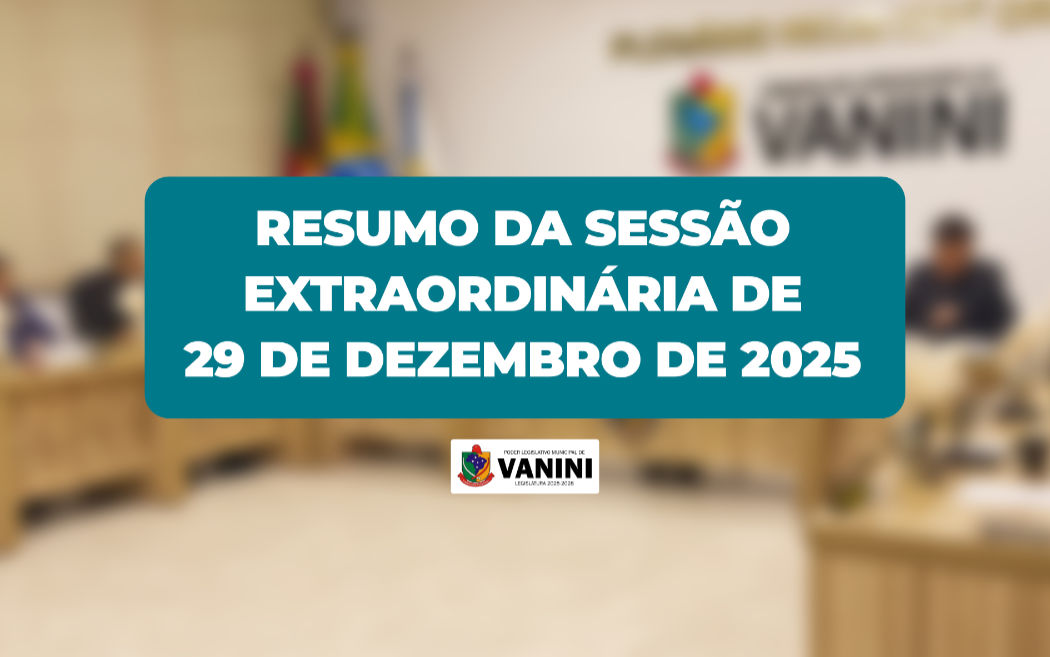 Resumo da Sessão Extraordinária de 29 de dezembro de 2025